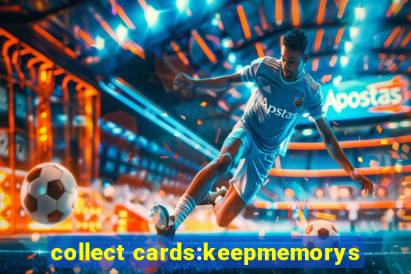 collect cards:keepmemorys